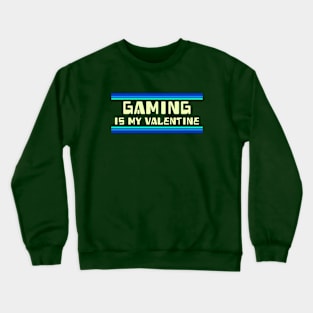 Gaming is my Valentine Crewneck Sweatshirt